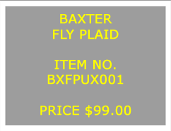 Text Box: BAXTERFLY PLAID&nbsp;ITEM NO.BXFPUX001&nbsp;PRICE $99.00