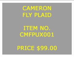 Text Box: CAMERONFLY PLAID&nbsp;ITEM NO.CMFPUX001&nbsp;PRICE $99.00