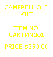 Text Box: CAMPBELL OLDKILT&nbsp;ITEM NO.CAKTMN001&nbsp;PRICE $350.00