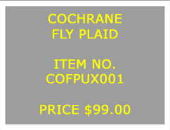 Text Box: COCHRANEFLY PLAID&nbsp;ITEM NO.COFPUX001&nbsp;PRICE $99.00