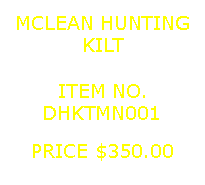 Text Box: MCLEAN HUNTINGKILT&nbsp;ITEM NO.DHKTMN001&nbsp;PRICE $350.00