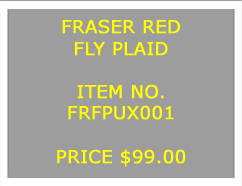 Text Box: FRASER REDFLY PLAID&nbsp;ITEM NO.FRFPUX001&nbsp;PRICE $99.00