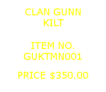 Text Box: CLAN GUNNKILT&nbsp;ITEM NO.GUKTMN001&nbsp;PRICE $350.00
