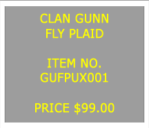 Text Box: CLAN GUNNFLY PLAID&nbsp;ITEM NO.GUFPUX001&nbsp;PRICE $99.00
