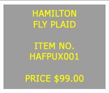 Text Box: HAMILTONFLY PLAID&nbsp;ITEM NO.HAFPUX001&nbsp;PRICE $99.00