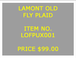Text Box: LAMONT OLDFLY PLAID&nbsp;ITEM NO.LOFPUX001&nbsp;PRICE $99.00