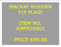 Text Box: MACKAY MODERNFLY PLAID&nbsp;ITEM NO.KMFPUX001&nbsp;PRICE $99.00
