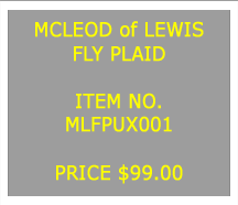 Text Box: MCLEOD of LEWISFLY PLAID&nbsp;ITEM NO.MLFPUX001&nbsp;PRICE $75.00