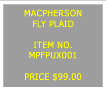 Text Box: MACPHERSONFLY PLAID&nbsp;ITEM NO.MPFPUX001&nbsp;PRICE $75.00