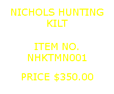 Text Box: NICHOLS HUNTINGKILT&nbsp;ITEM NO.NHKTMN001&nbsp;PRICE $350.00