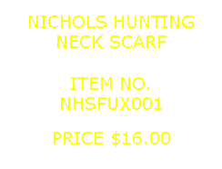 Text Box: NICHOLS HUNTINGNECK SCARF&nbsp;ITEM NO.NHSFUX001&nbsp;PRICE $16.00