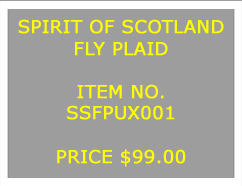 Text Box: SPIRIT OF SCOTLANDFLY PLAID&nbsp;ITEM NO.SSFPUX001&nbsp;PRICE $99.00