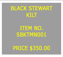 Text Box: BLACK STEWARTKILT&nbsp;ITEM NO.SBKTMN001&nbsp;PRICE $350.00