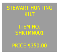 Text Box: STEWART HUNTINGKILT&nbsp;ITEM NO.SHKTMN001&nbsp;PRICE $350.00