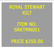 Text Box: ROYAL STEWARTKILT&nbsp;ITEM NO.SRKTMN001&nbsp;PRICE $350.00