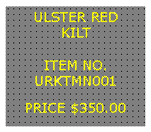 Text Box: ULSTER REDKILT&nbsp;ITEM NO.URKTMN001&nbsp;PRICE $350.00