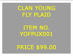 Text Box: CLAN YOUNGFLY PLAID&nbsp;ITEM NO.YOFPUX001&nbsp;PRICE $99.00