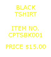 Text Box: BLACKTSHIRT&nbsp;ITEM NO.CPTSBK001&nbsp;PRICE $15.00