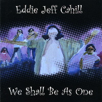 Eddie Jeff Cahill :: We Shall Be As One