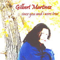 Gilbert Martinez Music :: Since You and I Were True