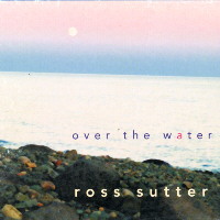 Ross Sutter Music :: Over the Water